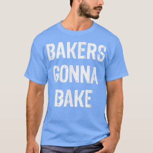Bakers Gonna Bake Funny Baking Gift Christmas  T-Shirt