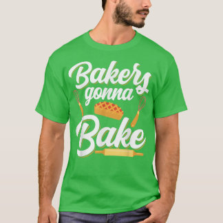 Bakers Gonna Bake Funny Baking Pun T-Shirt