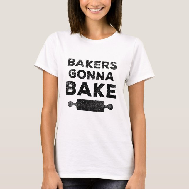 Bakers Gonna Bake Shirt (Front)