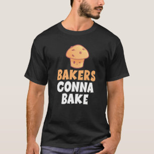 Bakers Gonna Bake Snack Baking Cake T-Shirt