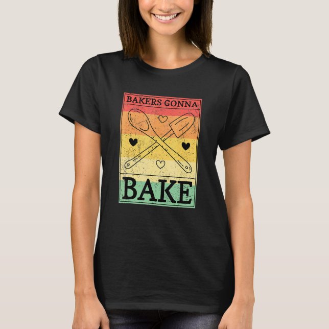 Bakers Gonna Bake T-Shirt (Front)