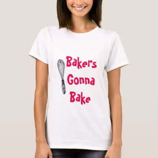 Bakers Gonna Bake T-Shirt