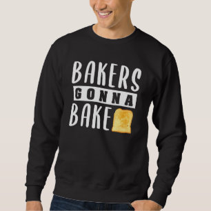 Bakers Gonna Bake Toast Bread Design Sweatshirt