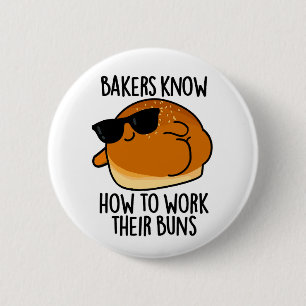 Bakers Know How To Work Their Buns Baking Pun 6 Cm Round Badge
