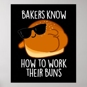 Bakers Know How To Work Their Buns Baking Pun Poster