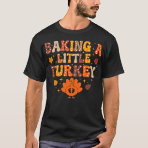 Baking A Little Turkey Thanksgiving Pregnancy  T-Shirt