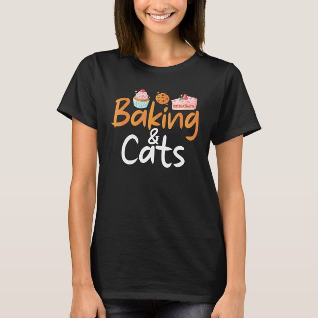 Baking And Cats Cooking Baking Baker T-Shirt (Front)