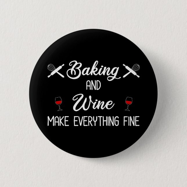 Baking And Wine Make Everything Fine 6 Cm Round Badge (Front)