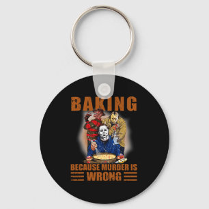 Baking because murder is wrong Fun Halloween Key Ring