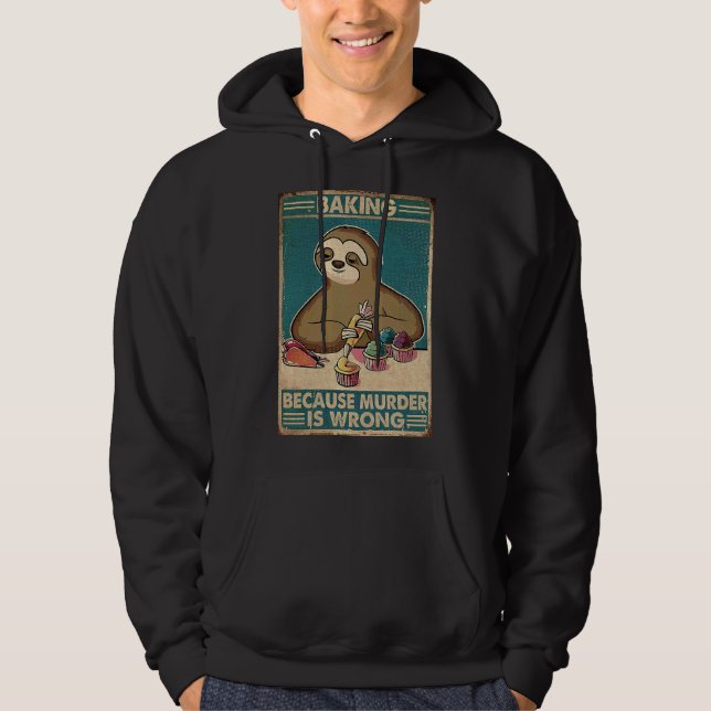 Baking Because Murder Is Wrong Sloth Retro Hoodie (Front)