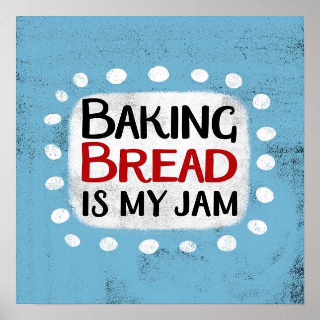 Baking Bread Is My Jam Poster Wall Art (Front)