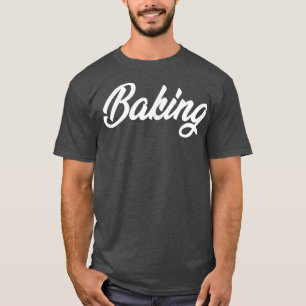 BAKING CURSIVE TEXT NOVELTY HOBBY  T-Shirt