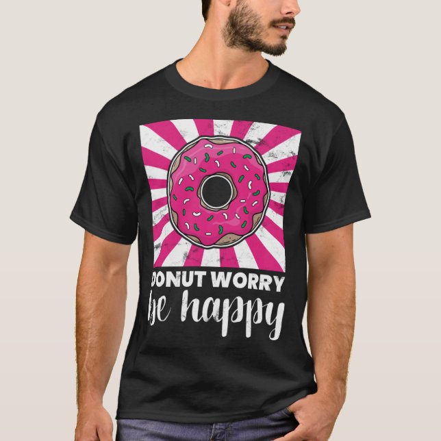Baking Doughnut Worry Be Happy Doughnut T-Shirt (Front)