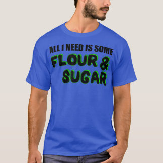 Baking Flour Sugar Baker T-Shirt