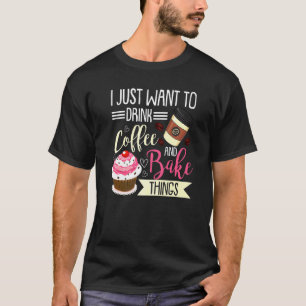 Baking For Men Women Baker Drinking Coffee T-Shirt