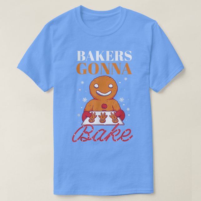 Baking Gingerbread Man Christmas Bakers Gonna Bake T-Shirt (Design Front)