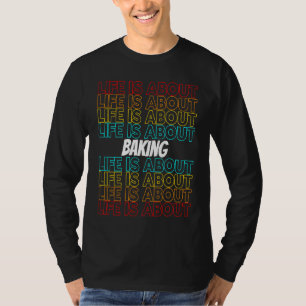 Baking Hobby Life is About Baking T-Shirt