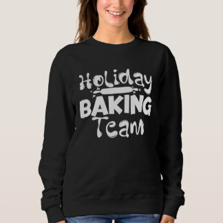Baking Holiday Baking Team Cooking Baker Sweatshirt
