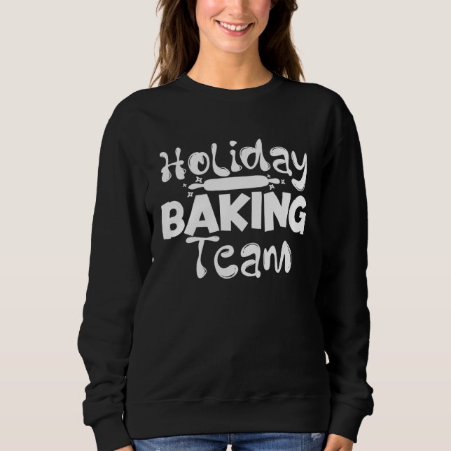 Baking Holiday Baking Team Cooking Baker Sweatshirt (Front)
