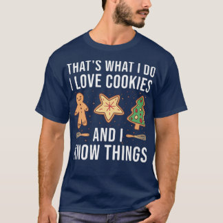 Baking I Love Cookies And I Know Things Cookie T-Shirt
