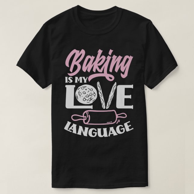 Baking I My Love Language Funny Baker Baking Lover T-Shirt (Design Front)