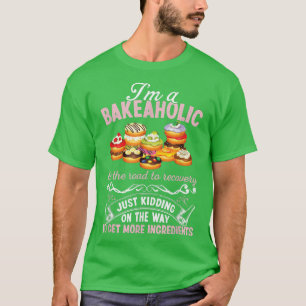 Baking I'm a Bakeaholic Cupcake Cooking Baker 381 T-Shirt