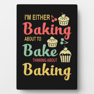 Baking I'm Either Baking About To Bake Gifts Plaque