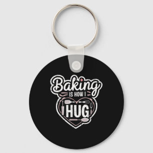 Baking Is How I Hug Heart Design For Bakers Key Ring