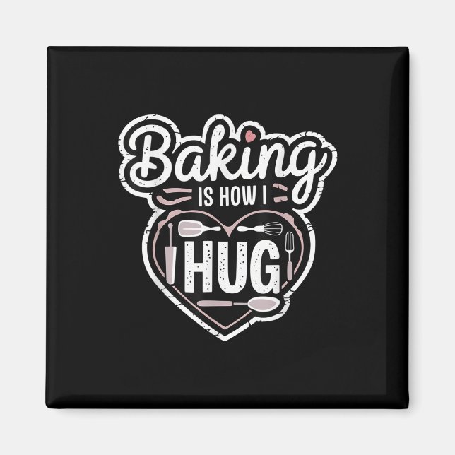 Baking Is How I Hug Heart Design For Bakers  Magnet (Front)
