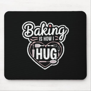 Baking Is How I Hug Heart Design For Bakers  Mouse Pad