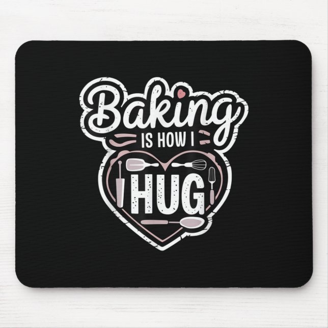 Baking Is How I Hug Heart Design For Bakers  Mouse Pad (Front)