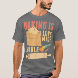 Baking Is Love Made Edible 390 T-Shirt