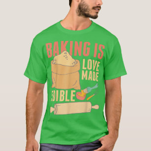 Baking Is Love Made Edible 391 T-Shirt
