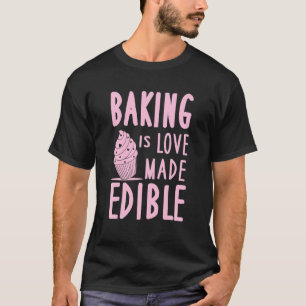 Baking Is Love Made Edible Cute Cupcake Pastry T-Shirt