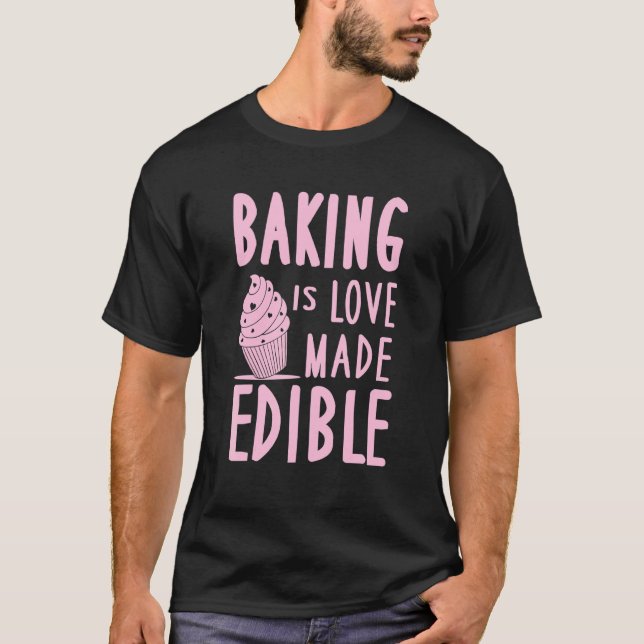 Baking Is Love Made Edible Cute Cupcake Pastry T-Shirt (Front)