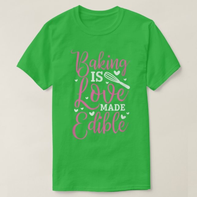 BAKING is LOVE MADE EDIBLE T-Shirt (Design Front)