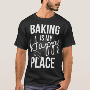 Baking Is My Happy Place T-Shirt