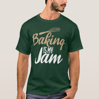 Baking is my Jam Cooking Baker T-Shirt