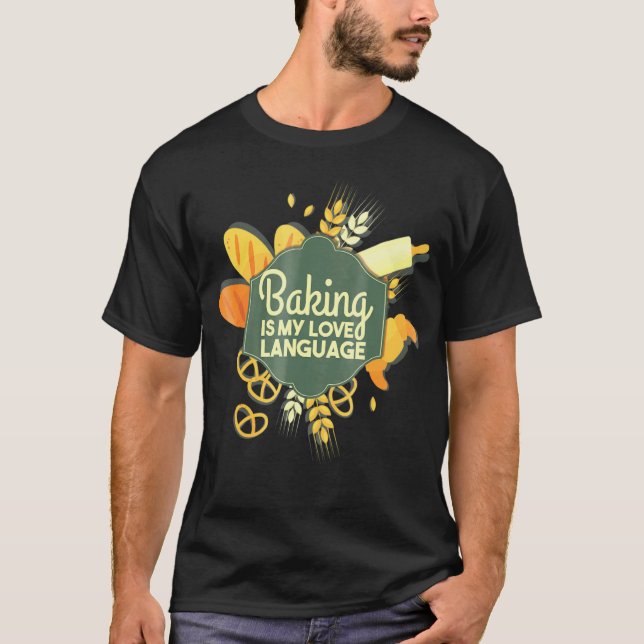 Baking Is My Love Language - Baker T-Shirt (Front)