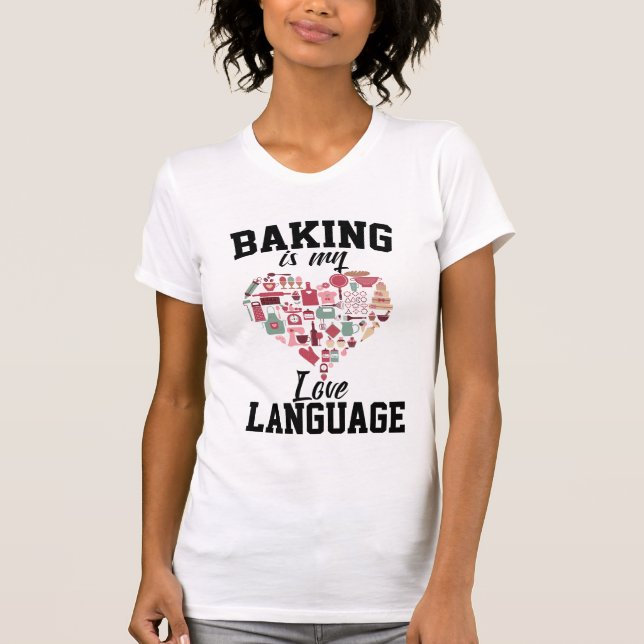 Baking Is My Love Language - Funny Baker T-Shirt (Front)