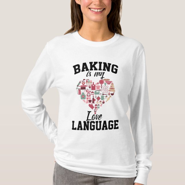 Baking Is My Love Language - Funny Baker T-Shirt (Front)