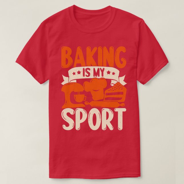 Baking Is My Sport Baker Gift T-Shirt (Design Front)