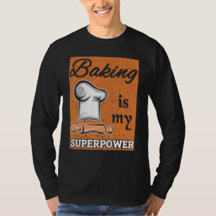 Baking Is My Superpower Bake Baker Pastry Chef Des T-Shirt
