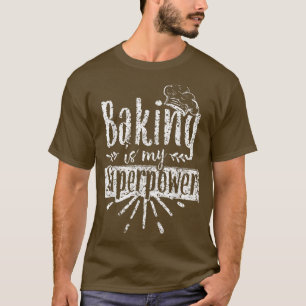 Baking Is My Superpower Baker Bakery Hobby Bake 41 T-Shirt