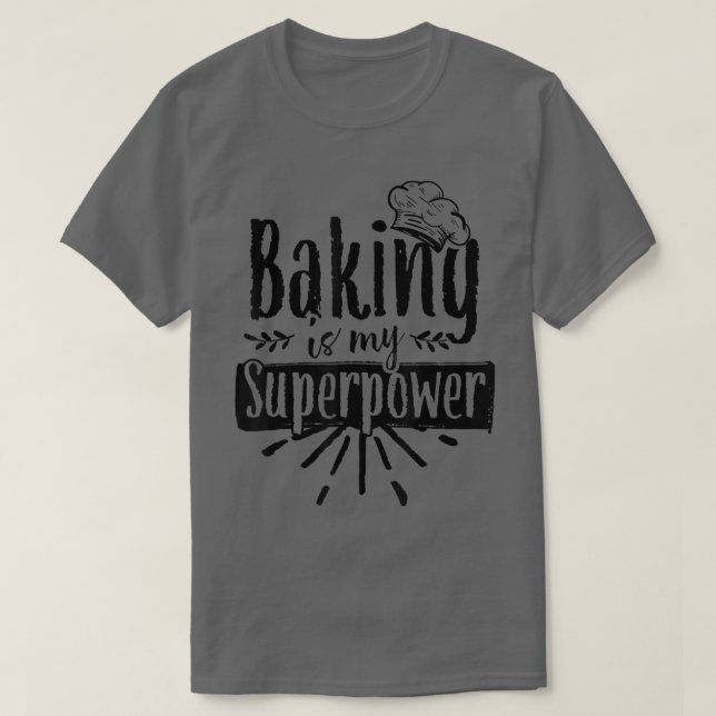 Baking Is My Superpower Baker Bakery Hobby Bake T- T-Shirt (Design Front)