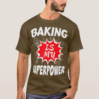 Baking Is My Superpower Baker T-Shirt