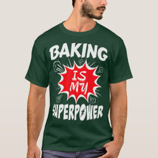 Baking Is My Superpower Baker T-Shirt