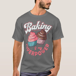 Baking Is My Superpower Baking Baker Cookie Muffin T-Shirt