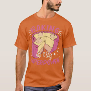 Baking Is My Superpower, Cake, Pastry Chef, Funny  T-Shirt