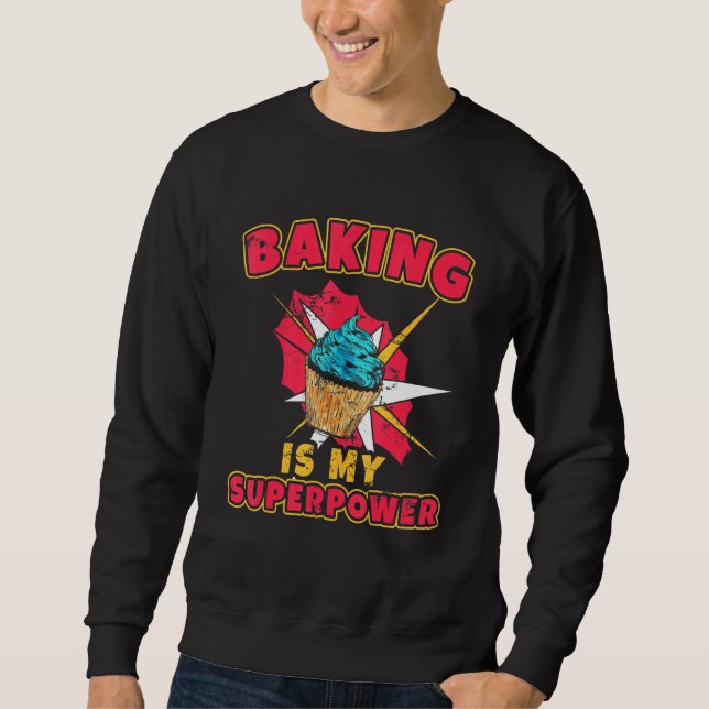 Baking Is My Superpower Chef Flour Frosting Baking Sweatshirt (Front)